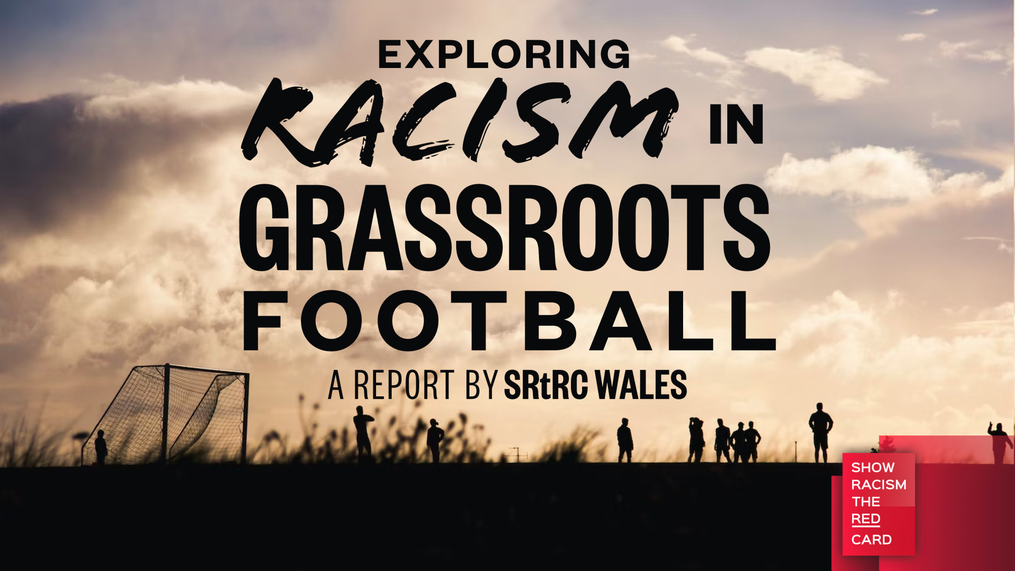 Racism in Grassroots Football Report - Wales - Show Racism the Red Card