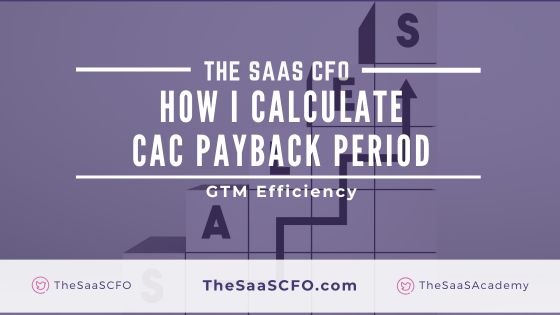 How I Calculate the CAC Payback Period - The SaaS CFO