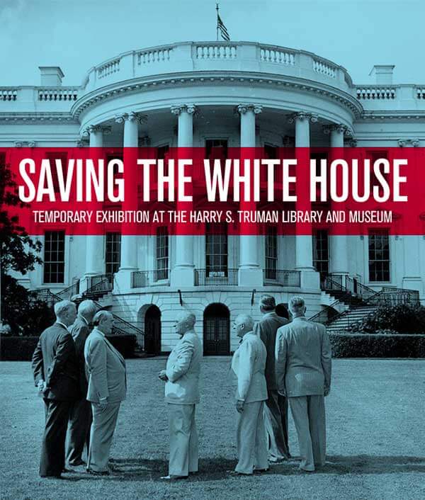 Saving the White House: Truman’s Extreme Makeover - Truman Library Institute