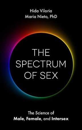 UBC Press | The Spectrum of Sex - The Science of Male, Female, and Intersex, By Hida Viloria and Maria Nieto By Hida Viloria and Maria NietoIllustrated by Alex Law