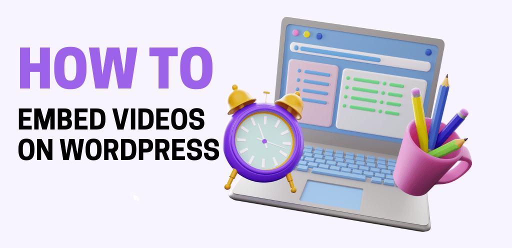 How To Embed Videos in WordPress - A Comprehensive Guide