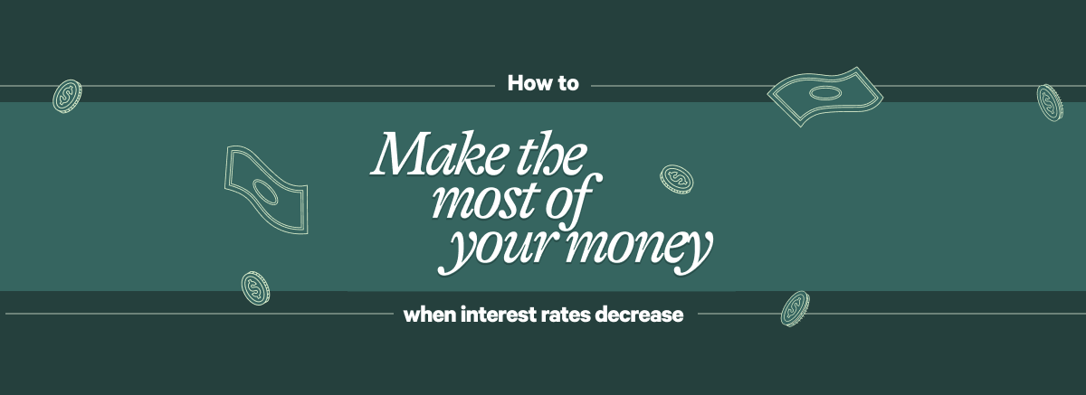 How To Make the Most of Your Money When Interest Rates Decrease
