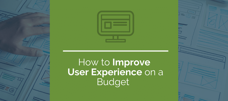 How to Improve User Experience on a Budget - Web Ascender