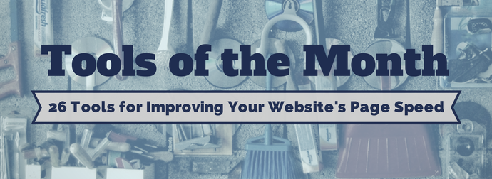 26 Tools for Improving Your Website's Page Speed