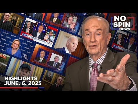 Highlights from BillOReilly com’s No Spin News | June 6, 2025 * WorldNetDaily * by Bill O'Reilly