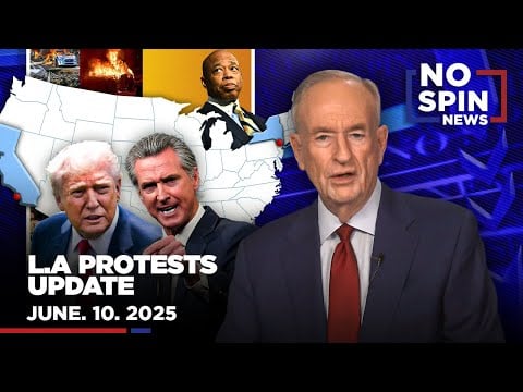 L.A Protests Update, The Democrats’ Propaganda, California's Lawsuit Against Trump | June 10, 2025 * WorldNetDaily * by Bill O'Reilly