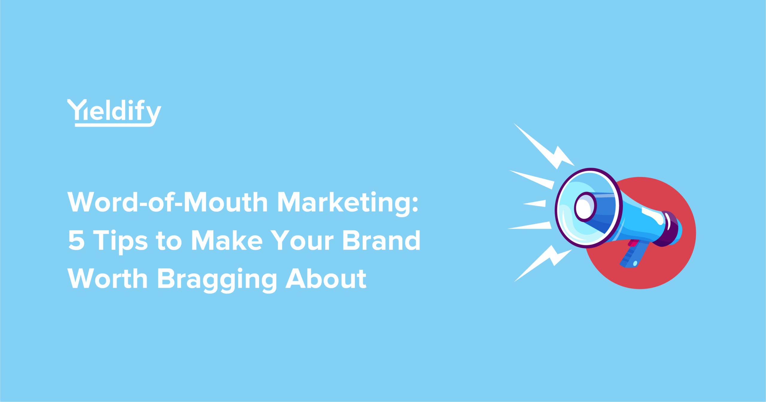Word of Mouth Marketing: 5 Tips for a Winning WOMM Campaign - Yieldify