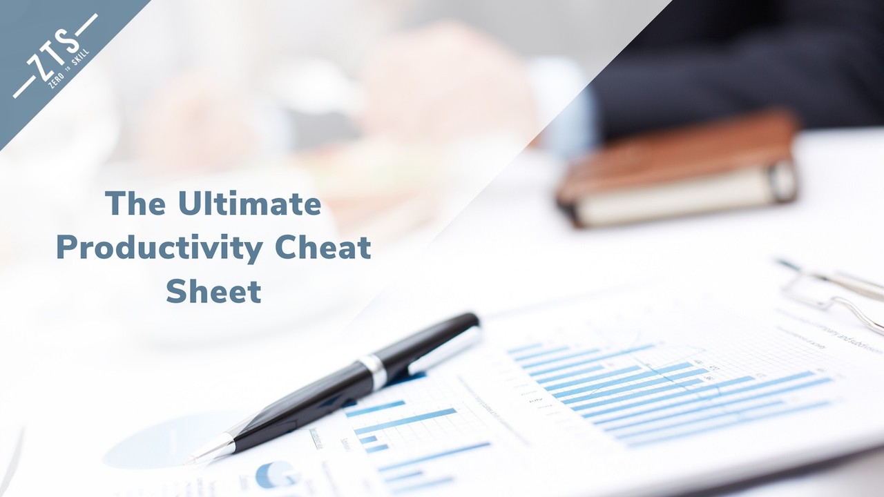 The Ultimate Productivity Cheat Sheet – Zero To Skill