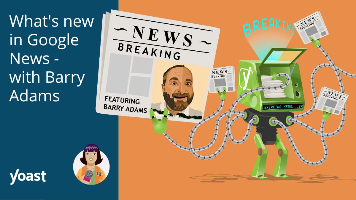 What's new in Google News - with Barry Adams • Yoast